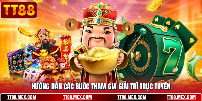 Hướng dẫn các bước tham gia giải trí trực tuyến