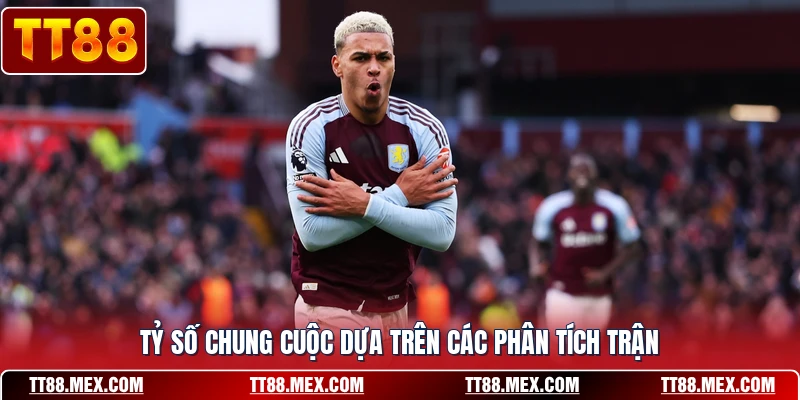 Tỷ số chung cuộc dựa trên các phân tích trận
